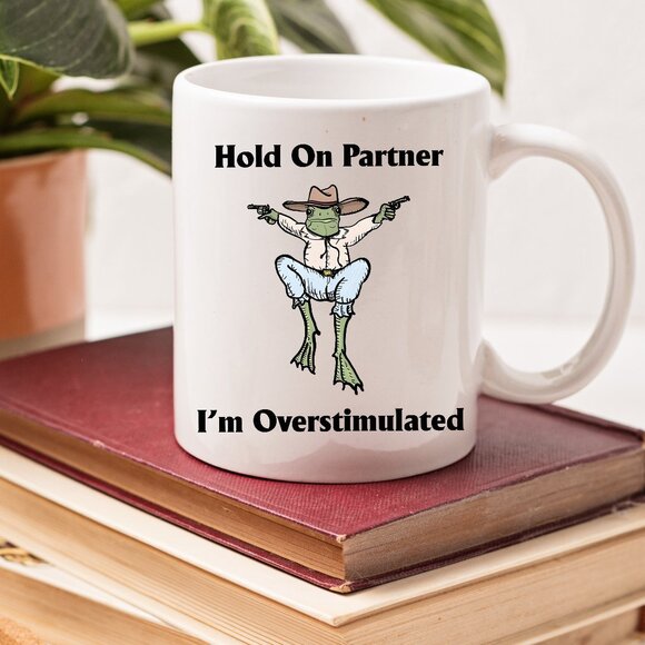 🐸 Hold On Partner I'm Overstimulated - Cowboy Frog Mug - 11oz White Ceramic - Picture 1 of 4